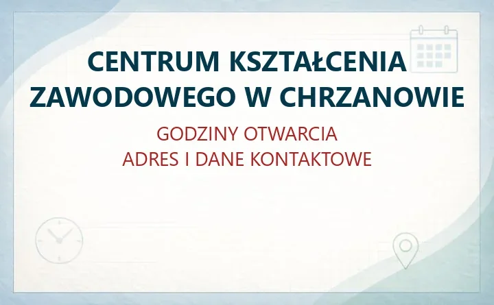 CENTRUM KSZTAŁCENIA ZAWODOWEGO W CHRZANOWIE – godziny otwarcia i dane kontaktowe