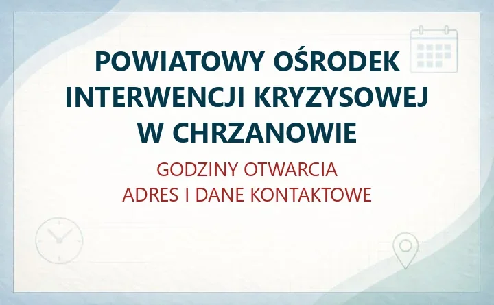 POWIATOWY OŚRODEK INTERWENCJI KRYZYSOWEJ W CHRZANOWIE – godziny otwarcia i dane kontaktowe