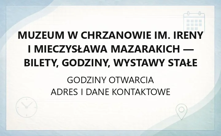 Muzeum w Chrzanowie im. Ireny i Mieczysława Mazarakich - kontakt, godziny, informacje