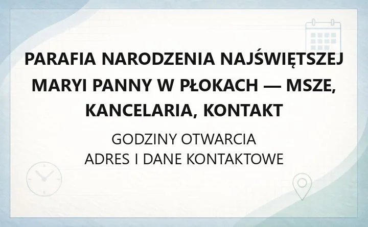 Parafia Narodzenia Najświętszej Maryi Panny w Płokach - msze, kancelaria, kontakt