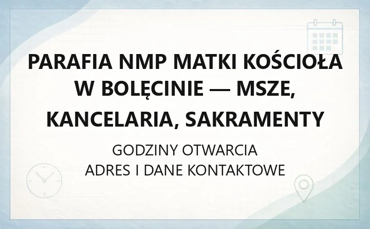 Parafia NMP Matki Kościoła w Bolęcinie - msze, kancelaria, sakramenty