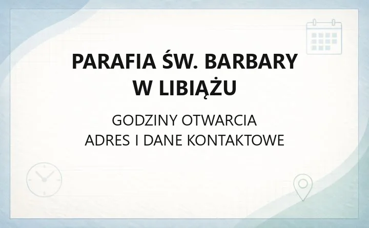 Parafia św. Barbary w Libiążu - kontakt, kancelaria, msze i sakramenty