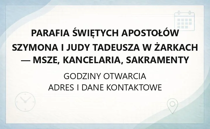 Parafia Świętych Apostołów Szymona i Judy Tadeusza w Żarkach - msze, kancelaria, sakramenty