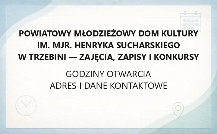 Powiatowy Młodzieżowy Dom Kultury im. mjr. Henryka Sucharskiego w Trzebini - zajęcia, zapisy i konkursy