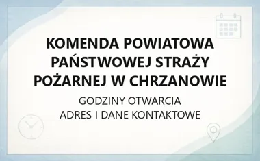Komenda Powiatowa Państwowej Straży Pożarnej w Chrzanowie - kontakt, godziny, informacje
