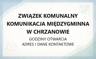 Związek Komunalny Komunikacja Międzygminna w Chrzanowie - kontakt, godziny, informacje