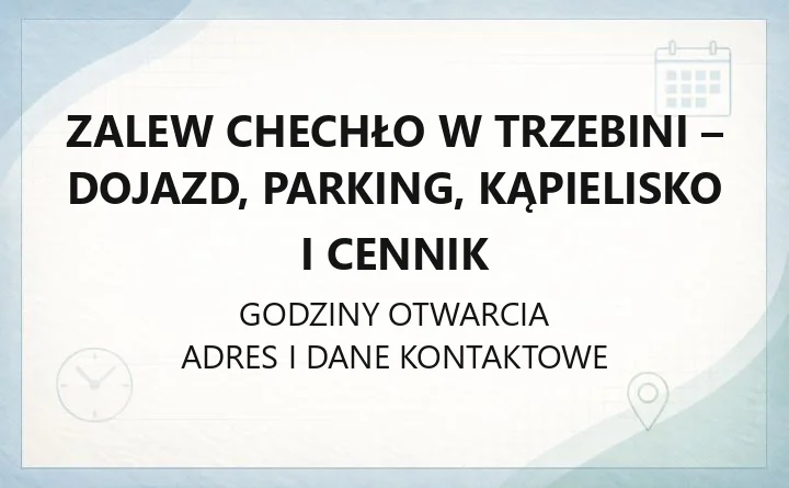 Zalew Chechło w Trzebini - dojazd, parking, kąpielisko i cennik